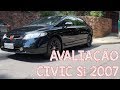 Avaliação Honda Civic SI 2007 - Um esportivo puro sangue!