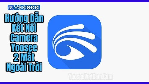 Hướng dẫn kết nối Camera Yoosee 2 Mắt Ngoài Trời