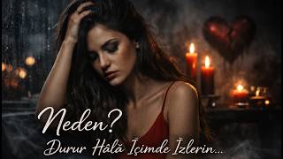 Neden? Durur Hâlâ İçimde İzlerin… Duygusal Slow Aşk Şarkısı 2026