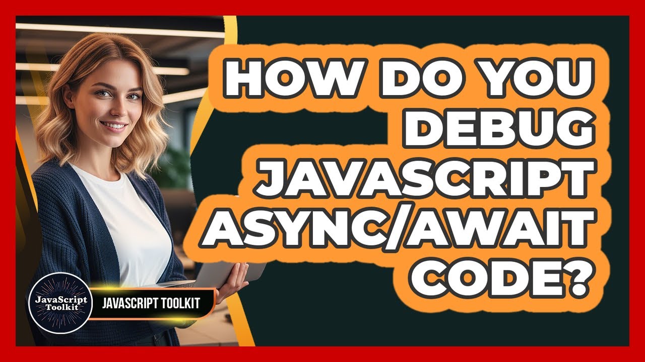 How Do You Debug JavaScript Async/await Code? - JavaScript Toolkit ...