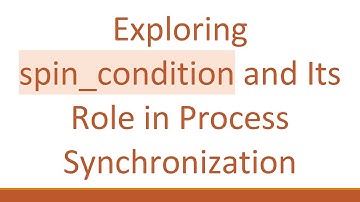 Exploring spin_condition and Its Role in Process Synchronization