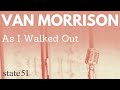 As i walked out by van morrison  music from the state51 conspiracy