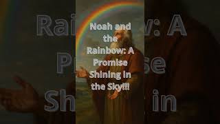 Noah And The Rainbow A Promise Shining In The Sky
