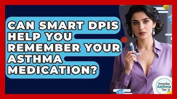 Can Smart DPIs Help You Remember Your Asthma Medication? - Everyday Asthma Tips