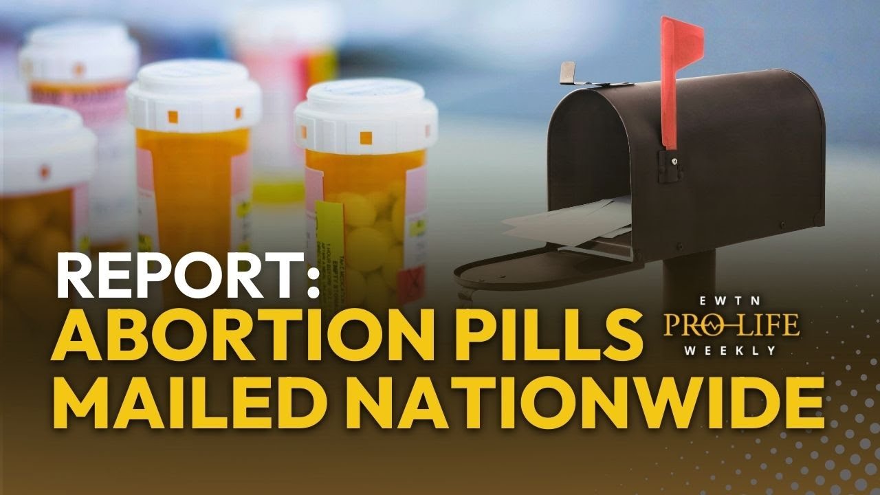 Report: Network of Abortion Advocates Mailing Abortion Pills Across U.S. | EWTN Pro-Life Weekly