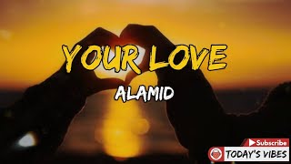 Your Love (Lyrics) - Alamid