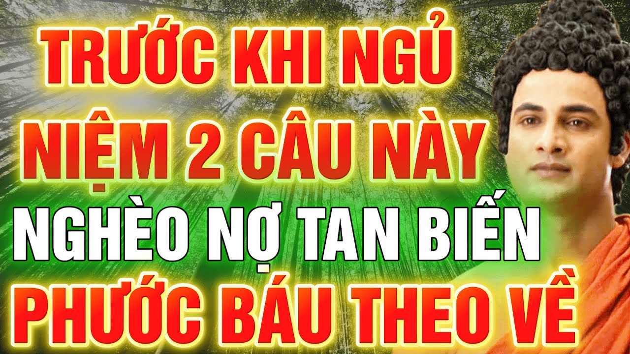 Niệm 2 Câu Này  Trước Khi Ngủ – Nghèo Nợ Tan Biến, Phước Báu Theo Về | Lời Phật Dạy