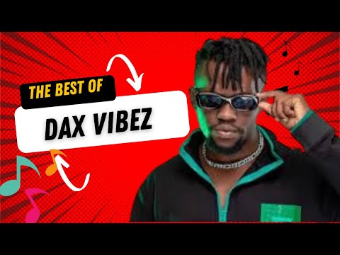 The BEST OF DAX VIBEZ SONGS 