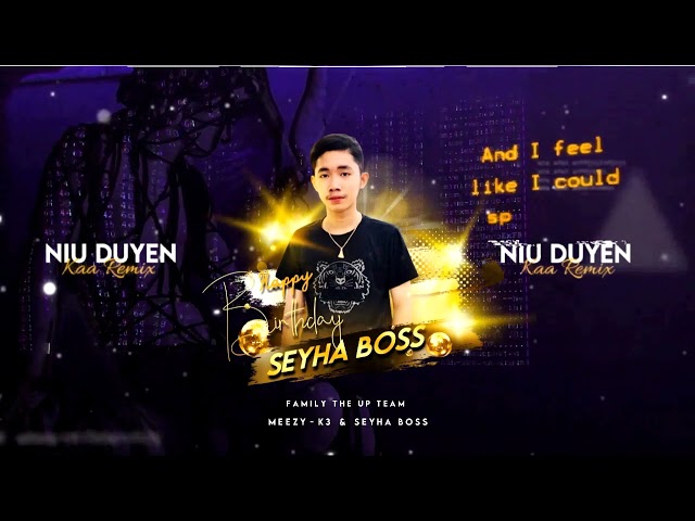 Kaa Remix - Niu Duyen FT. MEEZY - K3 And (HBD to Seyha Boss) [Family The Up TeAm] VIP RMX FUllll class=