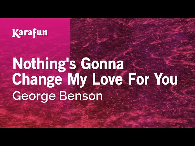 Nothing's Gonna Change My Love for You - George Benson | Karaoke Version | KaraFun class=