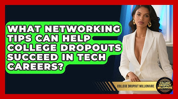 What Networking Tips Can Help College Dropouts Succeed in Tech Careers?