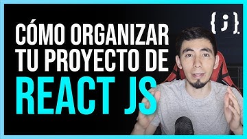 ¿Cómo organizar tus carpetas en tu proyecto de React.Js?