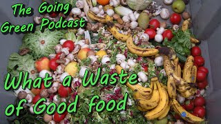 What a Waste of Good food | The Going Green Podcast, Episode 92