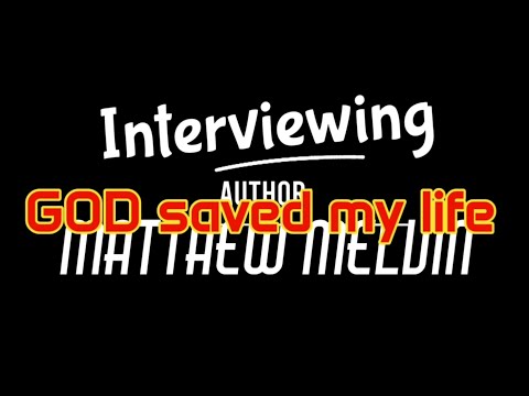 Interviewing Author Matthew Melvin: GOD saved my life