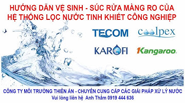 Hướng dẫn vệ sinh - súc rửa màng RO của hệ thống lọc nước tinh khiết công nghiệp tại Cần Thơ