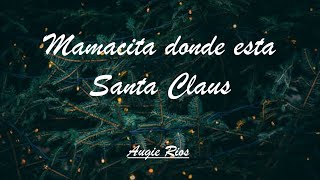 Mamacita Dónde Esta Santa Claus - Augie Rios | Lyrics | Christmas Song