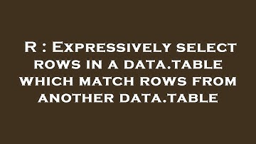 R : Expressively select rows in a data.table which match rows from another data.table