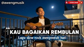 KAU BAGAIKAN REMBULAN @AwengMusik | lagu slow rock menyentuh hati