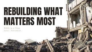 Rebuilding What Matters Most – Ezra & Nehemiah | Bible in a Year: Week 23