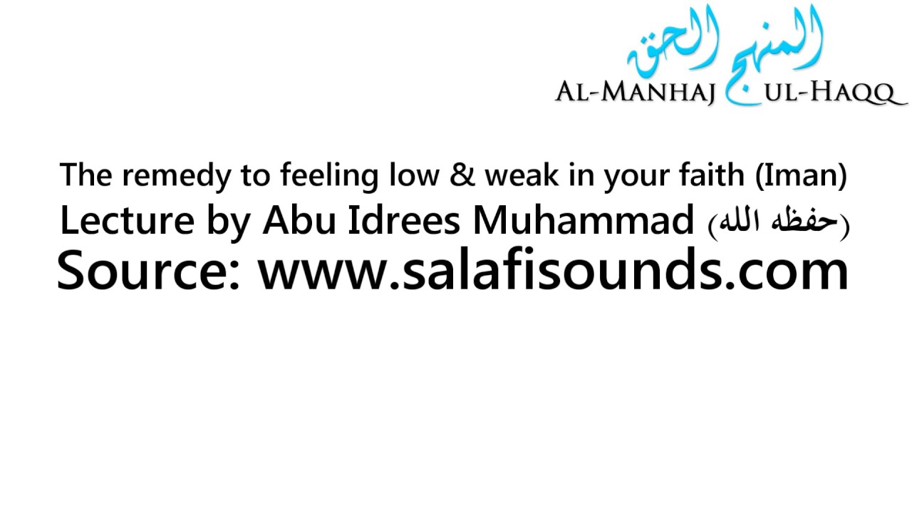 The remedy to feeling low & weak in your faith (Iman) - By Abu Idrees