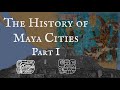 The history of maya cities part 1