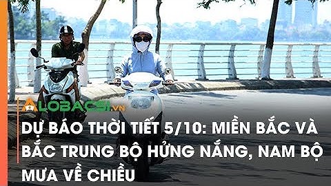 Dự báo thời tiết 5/10: Miền Bắc và Bắc Trung Bộ hửng nắng, Nam Bộ mưa về chiều