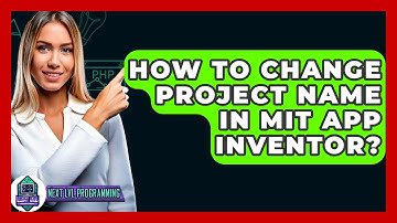 How To Change Project Name In MIT App Inventor? - Next LVL Programming