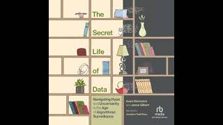 Secret Life of Data: Navigating Hype and Uncertainty in the Age of Algorithmic Surveillance