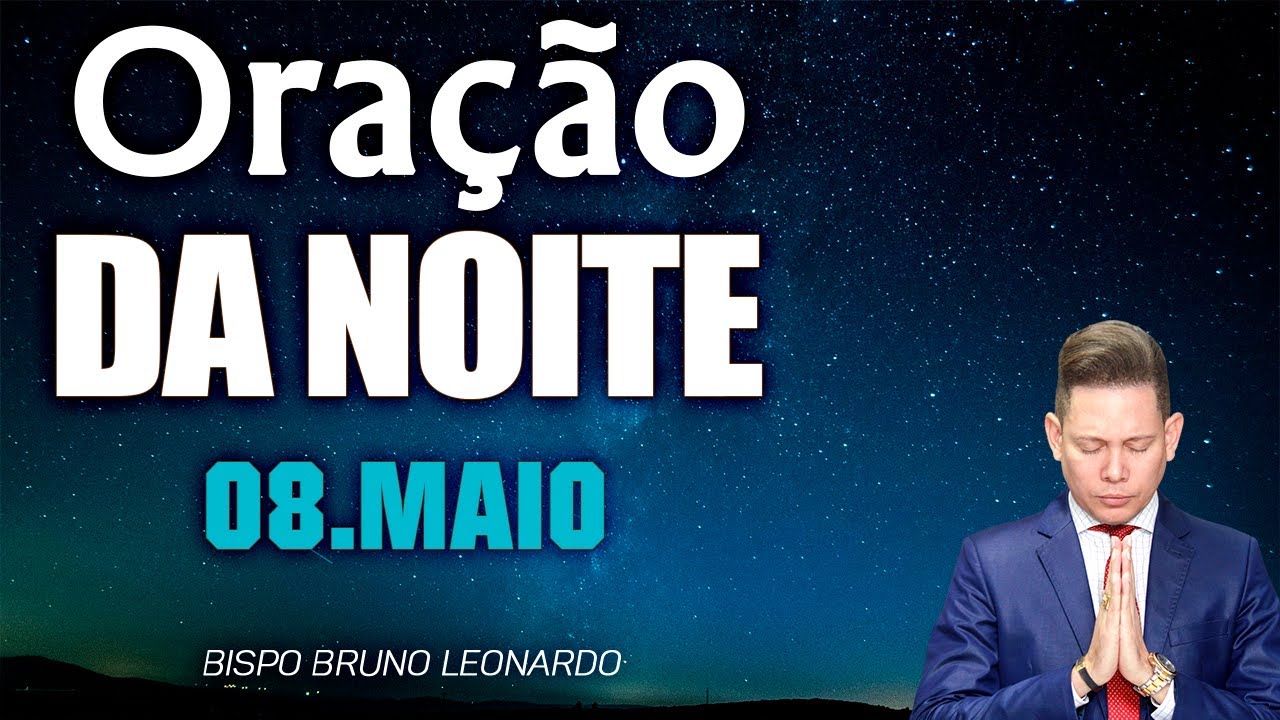 ORAÇÃO DA NOITE-08 DE MAIO 