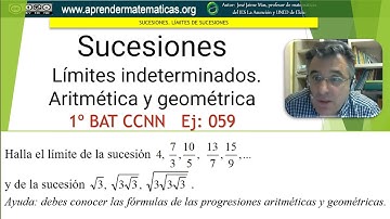 Sucesiones. Límites indeterminados. Aritmética y geométrica. 1bat 07 059. José Jaime Mas.