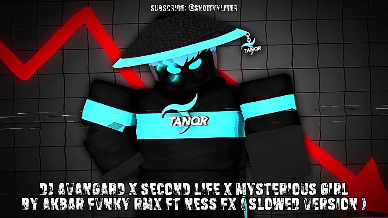 DJ AVANGARD X SECOND LIFE X MYSTERIOUS GIRL BY AKBAR FVNKY RMX FT NESS FX ( SLOWED VERSION )
