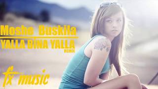 Moshe Buskila - Yalla Bina Yalla ( Remix )-(Fx Music)