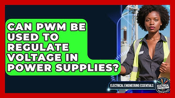Can PWM Be Used to Regulate Voltage in Power Supplies? | Electrical Engineering Essentials News