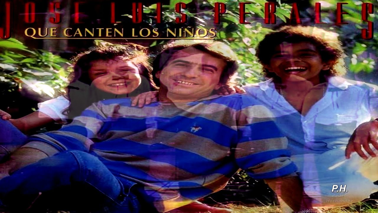 Letras De José Luis Perales Que Canten Los Niños