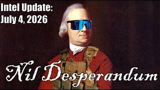 Intel Update - July 4 - Nil Desperandum