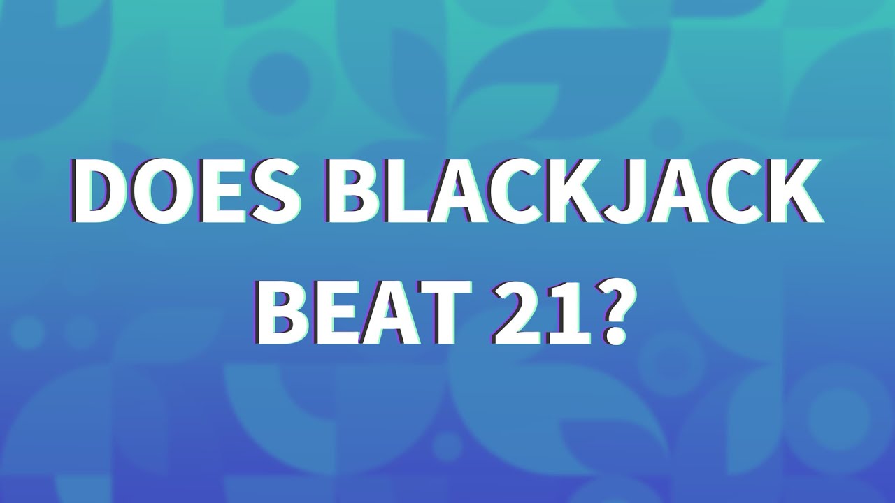 Does blackjack beat 21?
