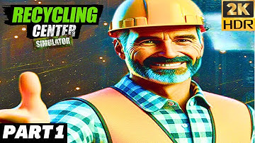 Recycling Center Simulator | PART 1 | 2K HDR