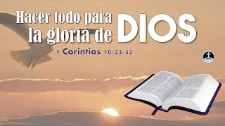 Hacer todo para la gloria de Dios - 1 Corintios 10:23–33