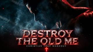 Destroy the Old Me | 1 Hour Christian Trap Workout