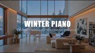 Winter Piano | Piano Patterns Music For Calm & Focus