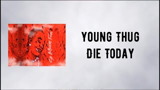 Young Thug - Die Today (Lyrics)