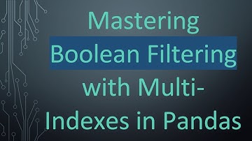 Mastering Boolean Filtering with Multi-Indexes in Pandas
