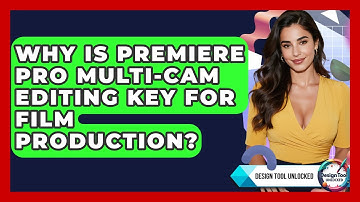 Why Is Premiere Pro Multi-cam Editing Key For Film Production? - Design Tool Unlocked