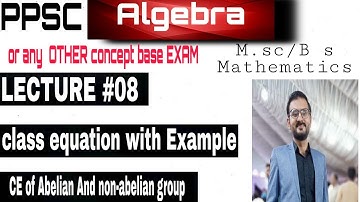 Group Theory Concept Series Lecture  #08| Class equation with Examples  |PPSC /FPSC /compitative Exa