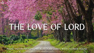 The Love of Lord: Instrumental Worship & Prayer Music with Flower Scene Divine Melodies