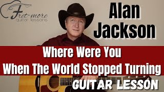 Where Were You When the World Stopped Turning - Alan Jackson - Guitar Lesson