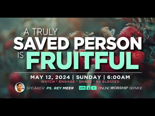 A Truly Saved Person Is Fruitful | Simbahay Online Worship | May 12, 2024 class=