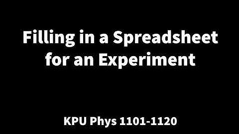 00 Phys 1101-1120 Filling in a Spreadsheet for an Experiment (Surrey in-person labs)