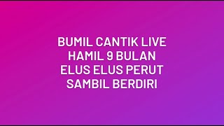 Bumil Cantik Live || Hamil 9 Bulan Elus Elus Perut Sambil Berdiri