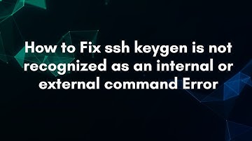 How to Fix ssh keygen is not recognized as an internal or external command Error